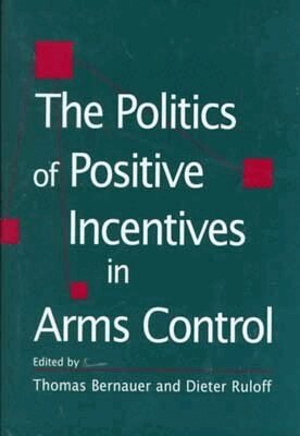Thomas Bernauer, Dieter Ruloff - Politics of Positive Incentives in Arms Control, Inbunden. Tillgänglighet: Tillfälligt slut