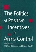 Politics of Positive Incentives in Arms Control
