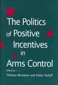 The Politics of Positive Incentives in Arms Control