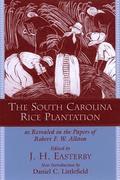 The South Carolina Rice Plantation as Revealed in the Papers of Robert F.W. Allston