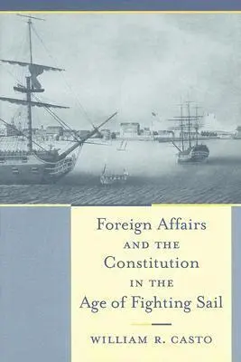 William R. Casto - Foreign Affairs and the Constitution in the Age of Fighting Sail, Inbunden. Tillgänglighet: Tillfälligt slut