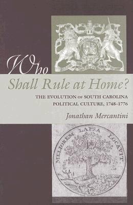 Jonathan Mercantini - Who Shall Rule at Home? the Evolution of South Carolina Political Culture, 1748-1776, Inbunden. Tillgänglighet: Tillfälligt slut