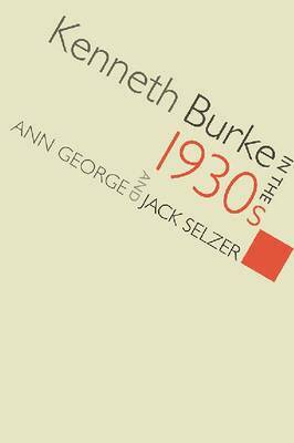 Ann George, Jack Selzer - Kenneth Burke in the 1930s, Inbunden. Tillgänglighet: Tillfälligt slut