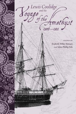 Evabeth Miller Kienast, John Phillip Felt, Evabeth Miller Kienast, John P. Felt, John P Felt - Lewis Coolidge and the Voyage of the ""Amethyst"", 1806-1811, Inbunden