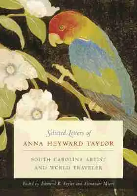 Anna Heyward Taylor, Edmund R. Taylor, Alexander Moore - Selected Letters of Anna Heyward Taylor, Inbunden. Tillgänglighet: Tillfälligt slut