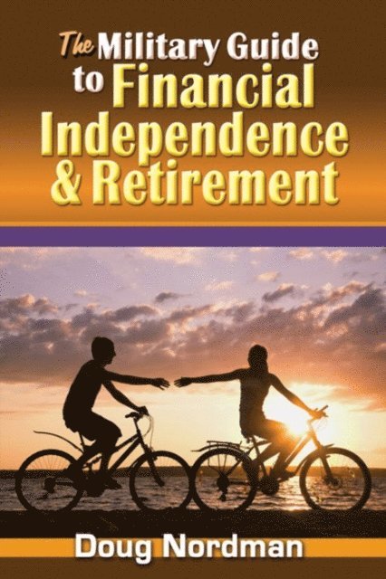 Doug Nordman - Military Guide to Financial Independence and Retirement, E-bok