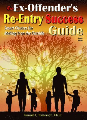 Ronald L. Krannich - The Ex-Offender's Re-Entry Success Guide: Smart Choices for Making It on the Outside!, Häftad
