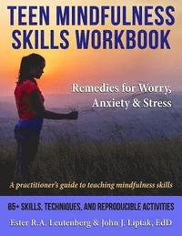 Teen Mindfulness Skills Workbook; Remedies for Worry, Anxiety & Stress
