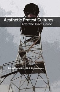 Aesthetic Protest Cultures: After the Avant-Garde