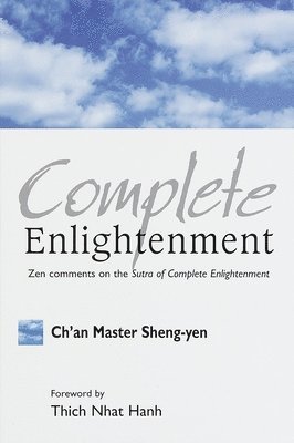 Chan Master Sheng Yen - Complete Enlightenment: Zen Comments on the Sutra of Complete Enlightenment, Häftad