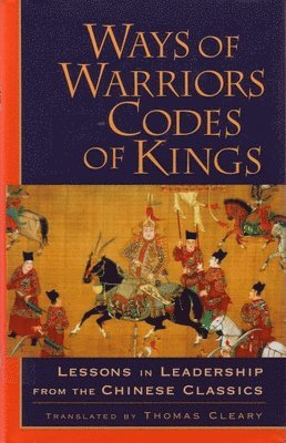 Ways of Warriors, Codes of Kings: Lessons in Leadership from the Chinese Classics, Häftad