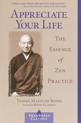 Taizan Maezumi, Wendy Egyoku Nakao - Appreciate Your Life: The Essence of Zen Practice, Häftad