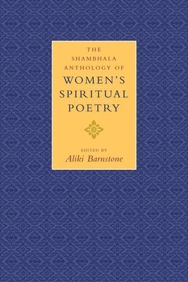 Aliki Barnstone - The Shambhala Anthology of Women's Spiritual Poetry, Häftad
