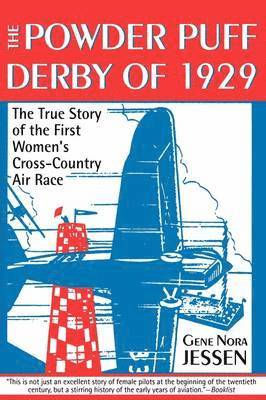 Gene Nora Jessen - Powder Puff Derby of 1929: The True Story of the First Women's Cross-Country Air Race. Tillgänglighet: Lägg i varukorg