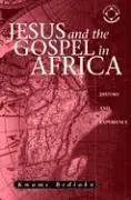 Kwame Bediako - Jesus and the Gospel in Africa: History and Experience, Häftad. Tillgänglighet: Lägg i varukorg