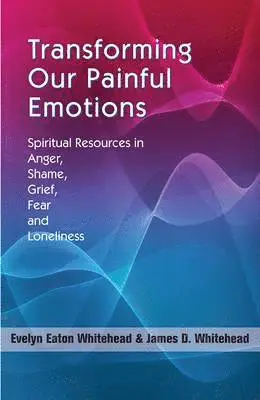 Evelyn Eaton Whitehead, James D. Whitehead - Transforming Our Painful Emotions, Häftad. Tillgänglighet: Lägg i varukorg