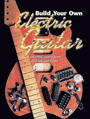 Mark Bailey - Build Your Own Electric Guitar, Häftad
