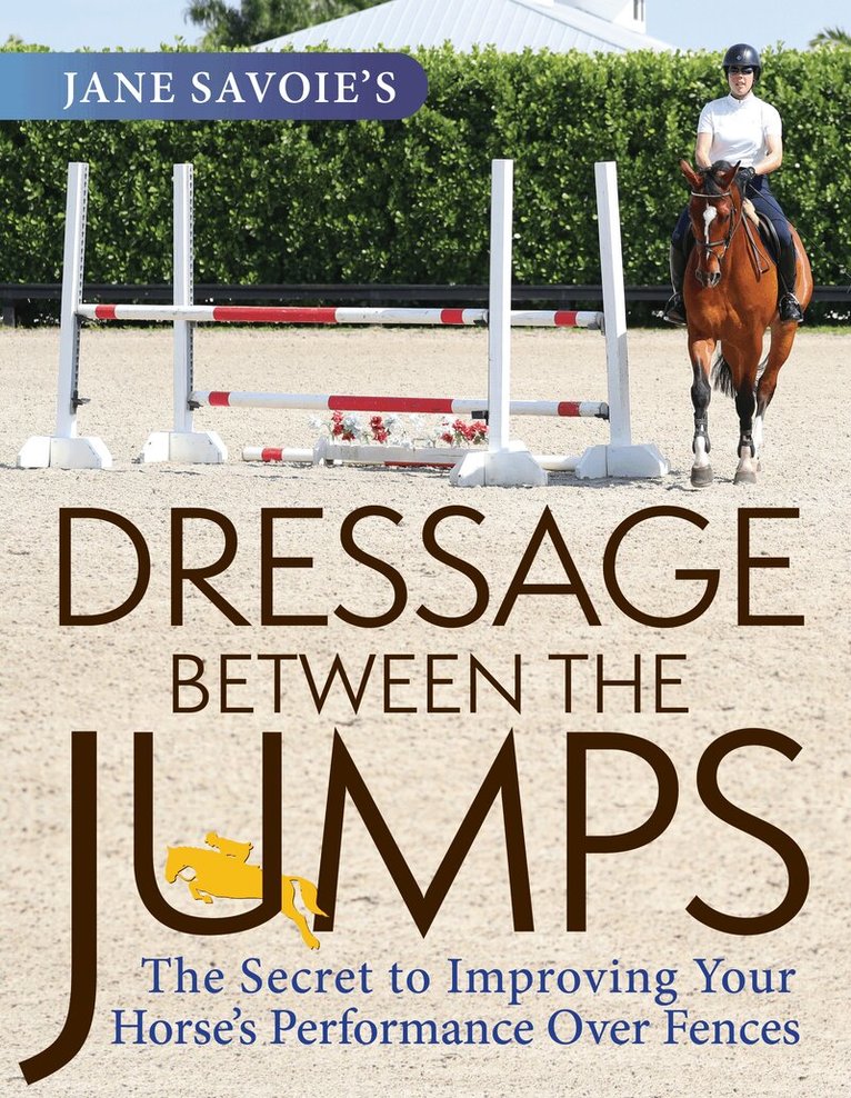 Jane Savoie - Jane Savoie's Dressage Between the Jumps, Häftad