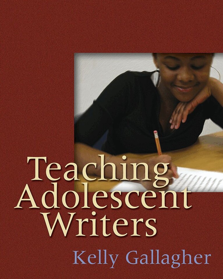 Kelly Gallagher - Teaching Adolescent Writers, Häftad