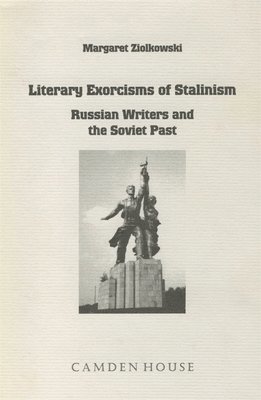 Margaret Ziolkowski - Literary Exorcisms of Stalinism: Russian Writers and the Soviet Past, Inbunden