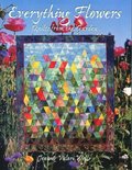 Everything Flowers: Quilts from the Garden