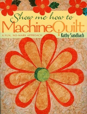 Kathy Sandbach - Show Me How to Machine Quilt- Print on Demand Edition, Häftad