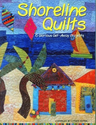 Cyndy Compiled by Lyle Rymer, Cyndy Lyle Rymer - Shoreline Quilts: 15 Glorious Get-Away Projects, Häftad