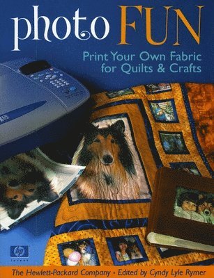 The Hewlett Packard Company, Cyndy Lyle Rymer - Photo Fun: Print Your Own Fabric for Quilts & Crafts, Häftad
