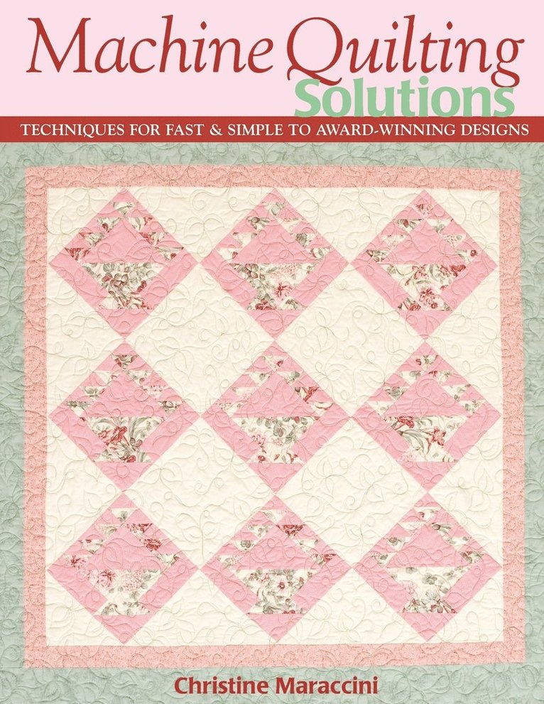 Christine Maraccini - Machine Quilting Solutions: Techniques for Fast & Simple to Award-Winning Designs - Print-On-Demand Edition, Häftad