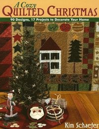 Cozy Quilted Christmas: 90 Designs, 17 Projects to Decorate Your Home