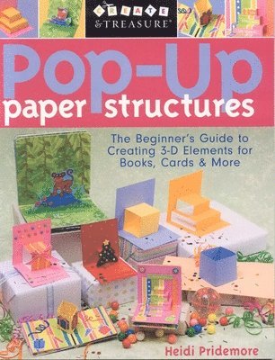 Heidi Pridemore - Pop-Up Paper Structures: The Beginner's Guide to Creating 3-D Elements for Books, Cards & More, Häftad