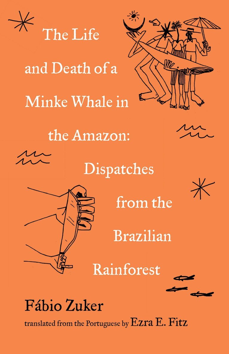 Fábio Zuker - Life and Death of a Minke Whale in the Amazon, Häftad