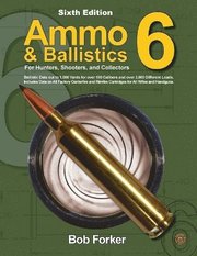 Ammo & Ballistics 6: For Hunters, Shooters, and Collectors