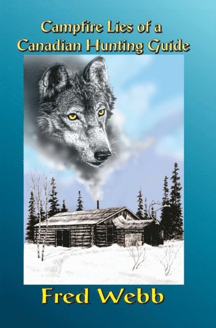 Fred Webb - Campfire Lies Canada Guide, E-bok