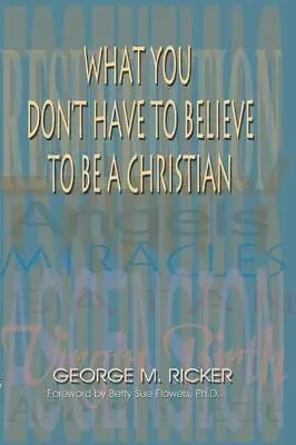 George M Ricker - What You Don't Have to Believe to Be a Christian, Häftad. Tillgänglighet: Lägg i varukorg