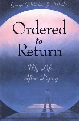 George G. Ritchie Jr. MD - Ordered to Return: My Life After Dying: My Life After Dying, Häftad