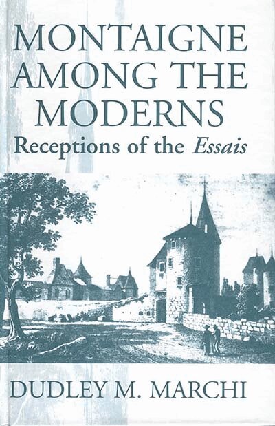 Dudley M. Marchi - Montaigne Amongst the Moderns, Inbunden