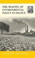 The Shaping of Environmental Policy in France