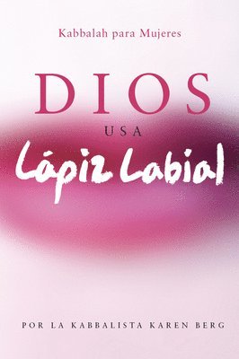 Karen Berg - Dios Usa Lapiz Labial: Kabbalah para Mujeres = God Wears Lipstick, Häftad