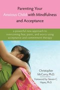 Parenting Your Anxious Child with Mindfulness and Acceptance