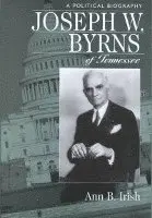 Ann B. Irish - Joseph W. Byrns of Tennessee, Inbunden. Tillgänglighet: Tillfälligt slut