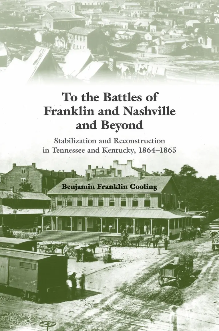 Benjamin Franklin Cooling - To the Battles of Franklin and Nashville and Beyond, Inbunden. Tillgänglighet: Tillfälligt slut