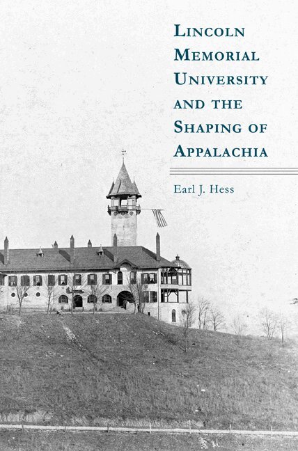 Earl Hess - Lincoln Memorial University and the Shaping of Appalachia, Inbunden