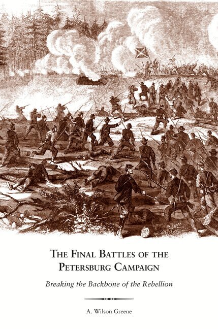 A. Wilson Greene - Final Battles of the Petersburg Campaign, Häftad. Tillgänglighet: Lägg i varukorg