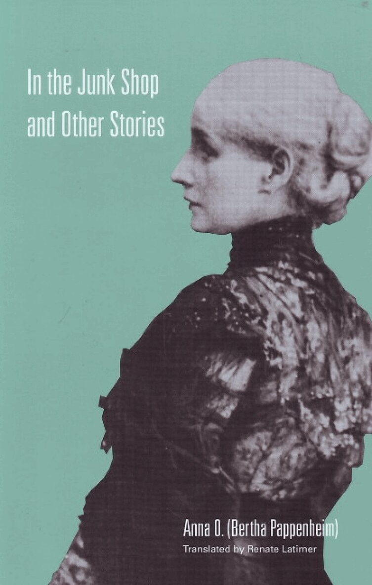 (Bertha Pappenheim) Anna O - In the Junk Shop & Other Stories, Häftad
