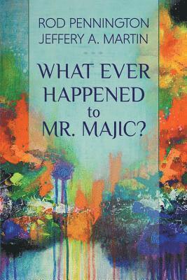 Rod Pennington, Jeffery A. Martin - What Ever Happened to Mr. MAJIC?, Häftad