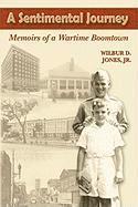 Wilbur D. Jr. Jones - A Sentimental Journey: Memoirs of a Wartime Boomtown, Häftad