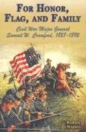 Richard Wagner - For Honor, Flag, and Family: Civil War Major General Samuel W. Crawford, 1827-1892, Häftad