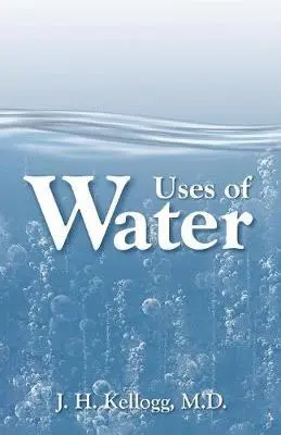 J H Kellogg, John Harvey Kellogg - Uses of Water in Health and Disease, Häftad. Tillgänglighet: Lägg i varukorg