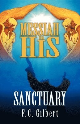 F C Gilbert - Messiah in His Sanctuary, Häftad